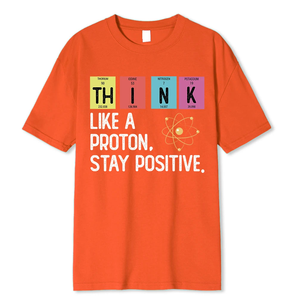 Think Like A Proton Stay Positive Funny Science T Shirt Cotton Tops T Shirt Design High Quality Printing T Shirt Oversized Tees