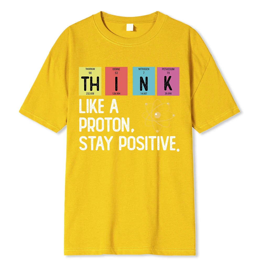 Think Like A Proton Stay Positive Funny Science T Shirt Cotton Tops T Shirt Design High Quality Printing T Shirt Oversized Tees