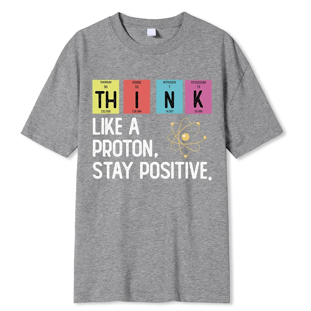 Think Like A Proton Stay Positive Funny Science T Shirt Cotton Tops T Shirt Design High Quality Printing T Shirt Oversized Tees
