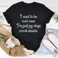 I Used To Be Cool Now I'm Just My Dogs Snack Dealer Tee